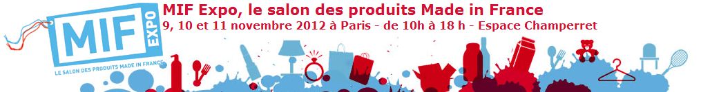 MIF Expo - Salon des produits Made in France - 9 au 11 novembre 2012 MIF Expo - Salon des produits Made in France - 9 au 11 novembre 2012